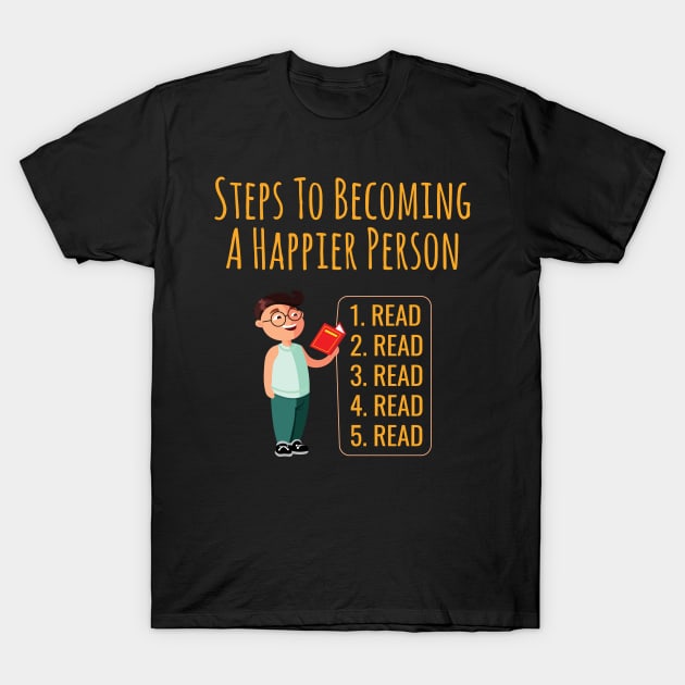 Steps To Becoming A Happier Person Read Read Read Read T-Shirt by Lin Watchorn 